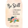 Be Still: A Pregnancy Bed Rest Devotional