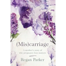 (Mis)carriage: A Mother's Story of Why Pregnancy Loss Matters