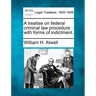 A Treatise on Federal Criminal Law Procedure: With Forms of Indictment.