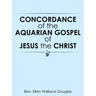 Concordance of the Aquarian Gospel of Jesus the Christ