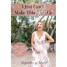 I Just Can't Make This Sh!t Up: Overcoming Fear and Accepting My Spiritual Gifts