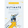 The Ultimate Investment: A Roadmap to Grow Your Business and Build Multigenerational Wealth