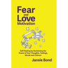 Fear and Love Motivation: Self-Healing by Reclaiming the Power of Your Thoughts, Feelings, Words and Colours