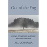 Out of the Fog: Poems of Nature, Nurture and Imagination