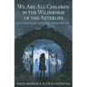We Are All Children in the Wilderness of the Afterlife: A Guided Tour Through a Haunted Life
