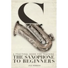 A Practical Guide for Teaching the Saxophone to Beginners