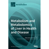 Metabolism and Metabolomics of Liver in Health and Disease