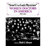 Send Us a Lady Physician: Women Doctors in America, 1835-1920
