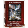 Smith and the Pharaohs, and Other Tales.( a collection of stories by H Rider Haggard