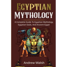 Egyptian Mythology: A Comprehensive Guide to Ancient Egypt