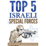 Top 5 Israeli Special Forces: Special Forces, Israel, Special Operations, Special Operator, Navy Seals, Delta Force, SAS