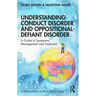 Understanding Conduct Disorder and Oppositional-Defiant Disorder: A Guide to Symptoms, Management and Treatment