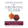 Jewish Wisdom for Growing Older: Finding Your Grit and Grace Beyond Midlife