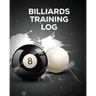 Billiards Training Log: Every Pool Player Pocket Billiards Practicing Pool Game Individual Sports