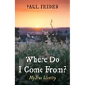 Where Do I Come From?: My True Identity