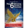 The 6 Divine Principles of Success: The Sacred Tree Of Life And The Secret Of Empire Builders
