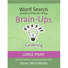 Brain-Ups Large Print Word Search: Games to Keep You Sharp: Gardening