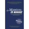 Mission: To Manage: Because Managing People Doesn't Need to Be Mission Impossible