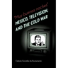 Muy Buenas Noches: Mexico, Television, and the Cold War
