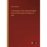 A Commentary on the Authorized English Version of the Gospel According to St. John