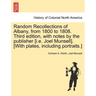 Random Recollections of Albany, from 1800 to 1808. Third Edition, with Notes by the Publisher [I.E. Joel Munsell]. [With Plates, Including Portraits.]