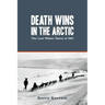 Death Wins in the Arctic: The Lost Winter Patrol of 1910