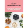 Healthy Anti-Inflammatory Diet: Foods That Fight Inflammation And Increase Your Immunity: Anti Inflammatory Diet Book