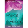Language of the Feminine: Awaken the Source of Your Creative, Intuitive & Sensual Self