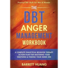 The DBT Anger Management Workbook: A Complete Dialectical Behavior Therapy Action Plan For Mastering Your Emotions & Finding Your Inner Zen Practical