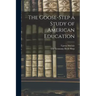 The Goose-Step a Study of American Education