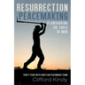 Resurrection Peacemaking: Plowsharing the Tools of War: Thirty Years with Christian Peacemaker Teams
