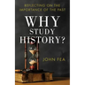 Why Study History?: Reflecting on the Importance of the Past