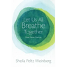 Let Us All Breathe Together: Prose, Poems, Practices