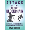 Attack of the 50 Foot Blockchain: Bitcoin, Blockchain, Ethereum & Smart Contracts