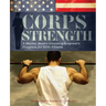 Corps Strength: A Marine Master Gunnery Sergeant's Program for Elite Fitness