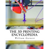The 3D Printing Encyclopedia: Everything You Need To Know About 3D Printing