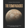 The Fermi Paradox: The History and Legacy of the Famous Debate over the Existence of Aliens