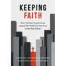 Keeping Faith: How Christian Organisations Around the World Can Stay True to the Way of Jesus