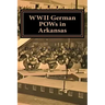 WWII German POWs in Arkansas: Dr. Bonnie Libhart and the NAZI prisoners of war in Arkansas during WWII