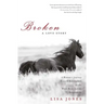 Broken: A Love Story: A Woman's Journey Toward Redemption on the Wind River Indian Reservation