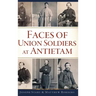 Faces of Union Soldiers at Antietam