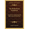 The Brotherhood Guidebook: A Guide for Organizing and Operating a Brotherhood