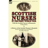 Scottish Nurses in the First World War: With the Scottish Nurses in Roumania by Yvonne Fitzroy & a History of the Scottish Women's Hospitals (Extract