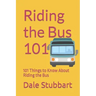 Riding the Bus 101: 101 Things to Know About Riding the Bus