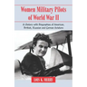 Women Military Pilots of World War II: A History with Biographies of American, British, Russian and German Aviators