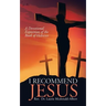 I Recommend Jesus: A Devotional Exposition of the Book of Hebrews