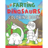 Farting Dinosaurs Coloring Book For Kids And Adults: Silly And Funny Gift With Dino Stinky Farts And Flatulence