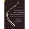 Ancient Music and Instruments of Ireland and Britain: The story of a distinctive musical culture during the Stone Age, Bronze Age and Iron Ages off No