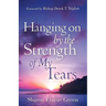 "Hanging on By The Strength of My Tears"