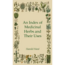 An Index of Medicinal Herbs and Their Uses